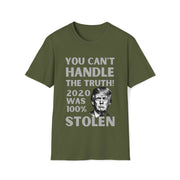 You can't handle the truth! 2020 was 100% stolen Unisex Softstyle T-Shirt