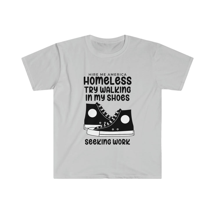 Homeless try walking in my shoes seeking work Unisex Softstyle T-Shirt