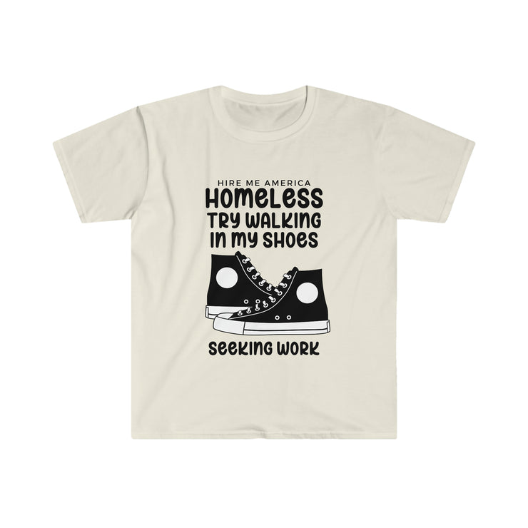 Homeless try walking in my shoes seeking work Unisex Softstyle T-Shirt