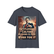 Entitlement Culture nothing is free work for it Soft style T-Shirt unisex