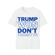 Trump Won Don't forget it! Unisex Softstyle T-Shirt