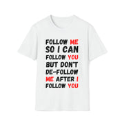 Follow me so I can follow you Unisex Softstyle T-Shirt