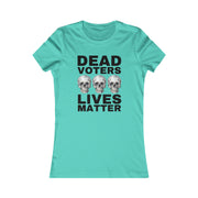 Dead Voters Lives Matter Women's Favorite Tee