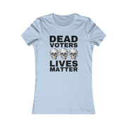 Dead Voters Lives Matter Women's Favorite Tee