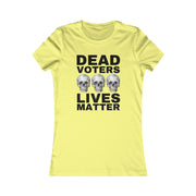 Dead Voters Lives Matter Women's Favorite Tee