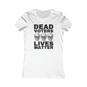 Dead Voters Lives Matter Women's Favorite Tee