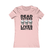 Dead Voters Lives Matter Women's Favorite Tee