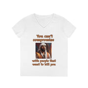 You can't compromise with people that want to kill you V-neck Women's tee