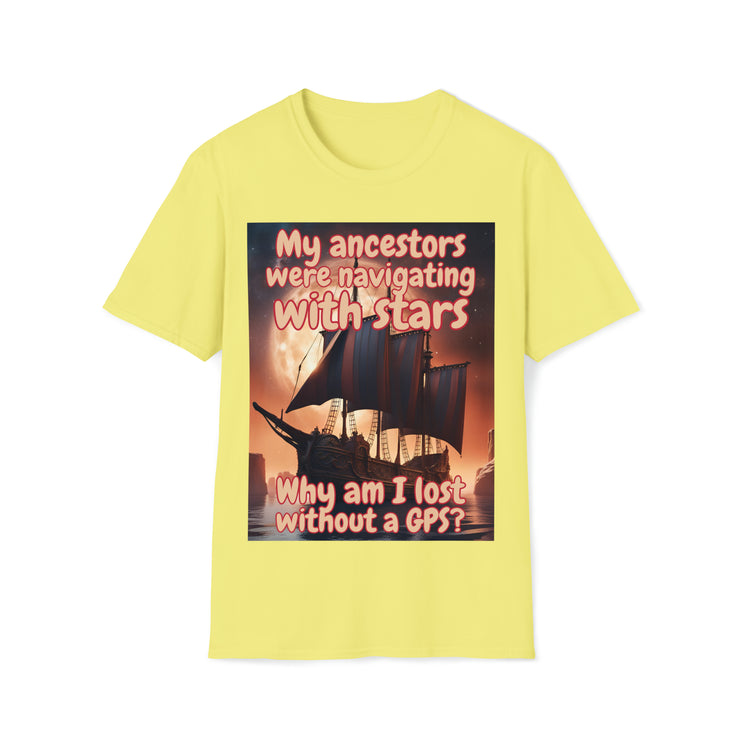 Why am I lost without a GPS Soft style T-Shirt unisex