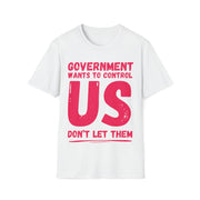 Government wants to control US Don't let them Soft style T-Shirt unisex