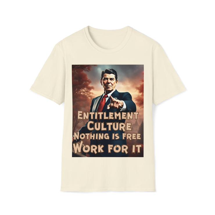 Entitlement Culture nothing is free work for it Soft style T-Shirt unisex