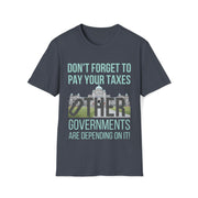 Don't forget to pay your taxes, other governments are depending on it Soft style T-Shirt