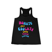 No hate just educate show teach listen women's Flowy Racerback Tank