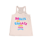 No hate just educate show teach listen women's Flowy Racerback Tank