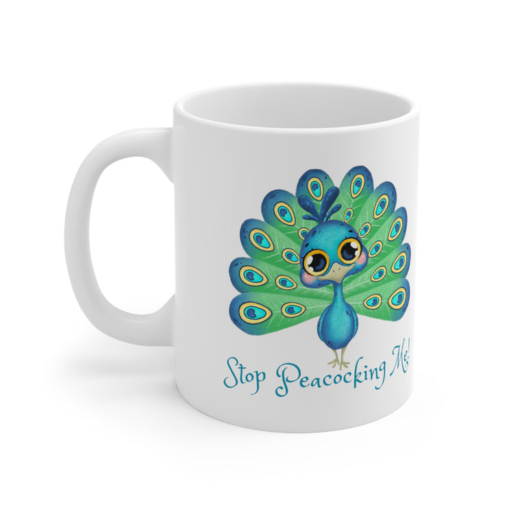 Stop Peacocking Me! Ceramic Mug 11oz