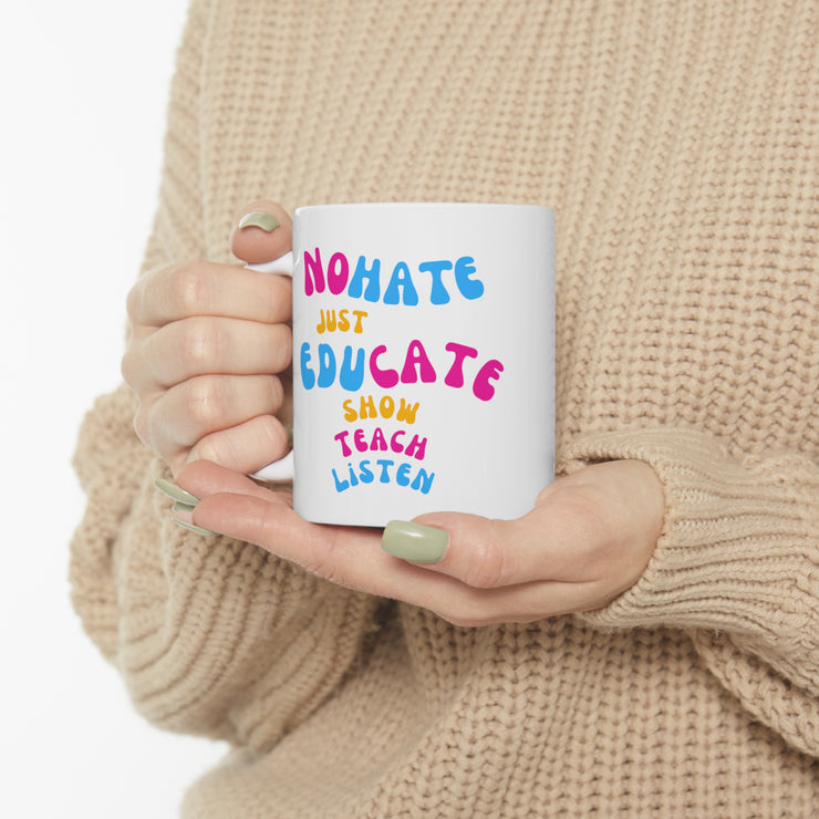 No hate just educate show teach listen Ceramic Mug 11oz