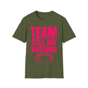 Team still not watching Football Unisex Softstyle T-Shirt