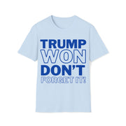 Trump Won Don't forget it! Unisex Softstyle T-Shirt