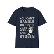 You can't handle the truth! 2020 was 100% stolen Unisex Softstyle T-Shirt