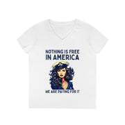 Nothing is free in America we are paying for it ladies' V-Neck T-Shirt