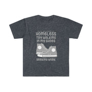 Homeless try walking in my shoes seeking work Unisex Softstyle T-Shirt