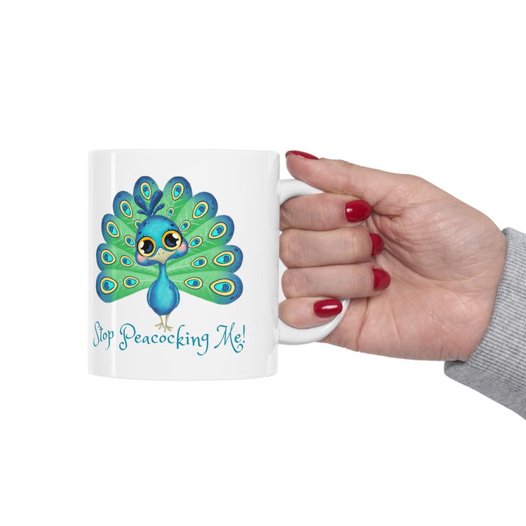 Stop Peacocking Me! Ceramic Mug 11oz