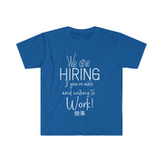 We are hiring if you're able and willing to work Unisex Softstyle T-Shirt