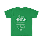 We are hiring if you're able and willing to work Unisex Softstyle T-Shirt