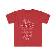 We are hiring if you're able and willing to work Unisex Softstyle T-Shirt