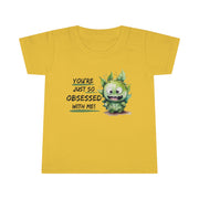 You're just so obsessed with me green cute-monster Toddler T-shirt