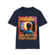 Seek the truth It's mostly propaganda Soft style T-Shirt unisex