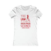 The Law is sort of hocus-pocus Science Charles Dickens Women's Favorite Tee