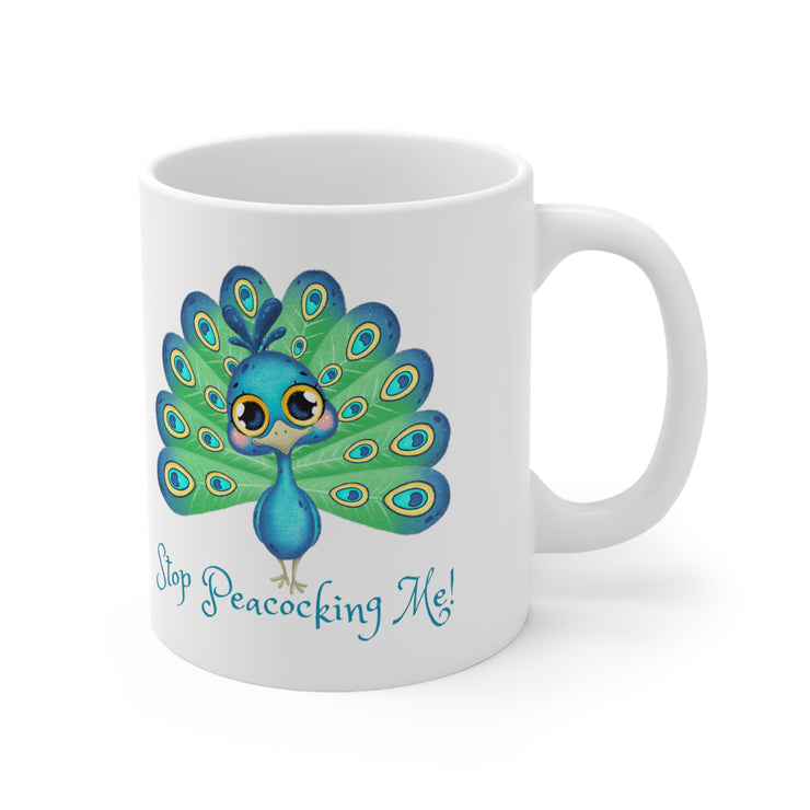 Stop Peacocking Me! Ceramic Mug 11oz