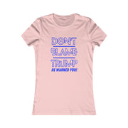 Don't Blame Trump He warned you! Blue or White Women's Favorite Tee