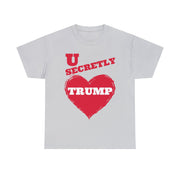 U secretly love Trump Unisex Heavy Cotton Tee