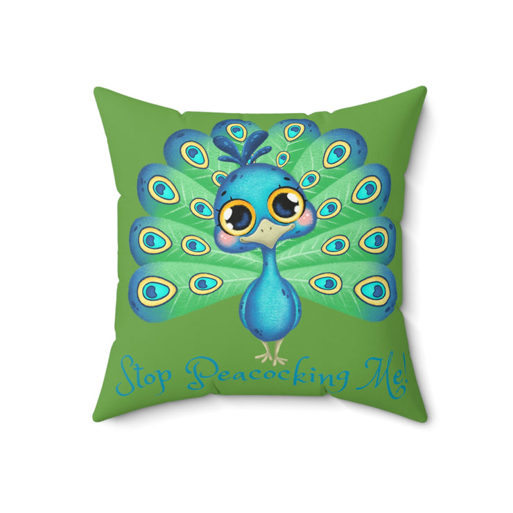 Stop Peacocking Me! Double green - Spun Polyester Square Pillow