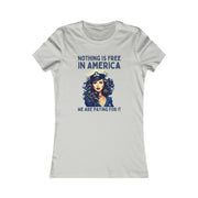 Nothing is free in America, We are paying for it blue Women's Favorite Tee