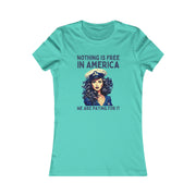 Nothing is free in America, We are paying for it blue Women's Favorite Tee