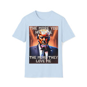 The more you hate me The more they love me Soft style T-Shirt unisex