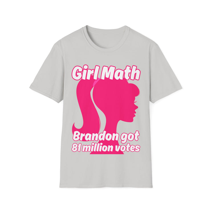 Girl Math Brandon got 81 million votes Soft style T-Shirt unisex