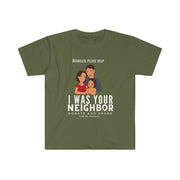 I was your neighbor but now homeless Unisex Softstyle T-Shirt