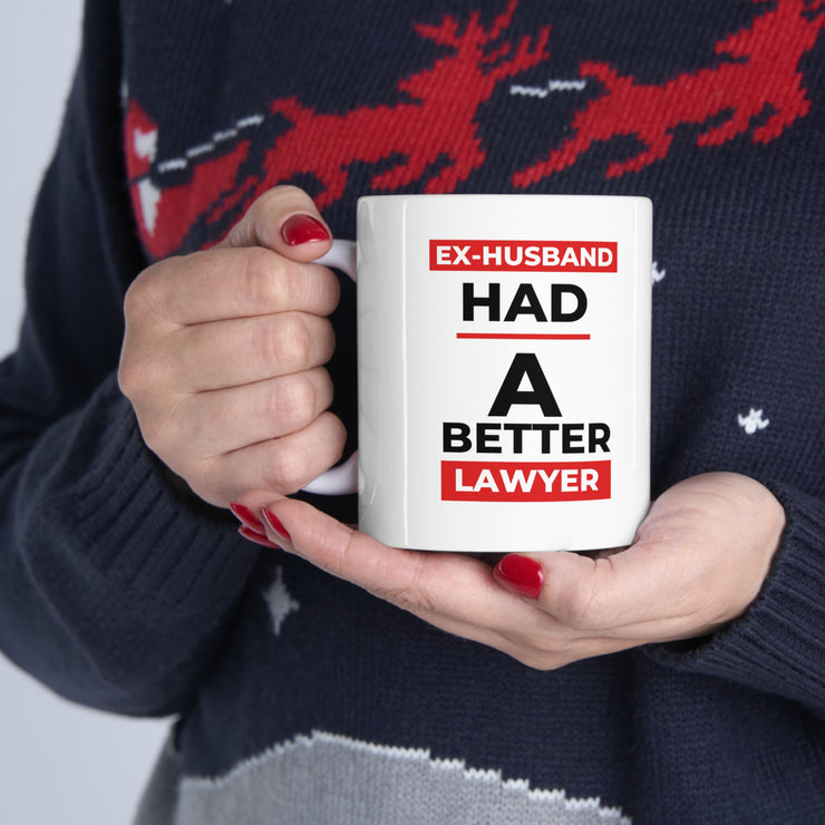 Ex-husband had a better lawyer Ceramic Mug 11oz