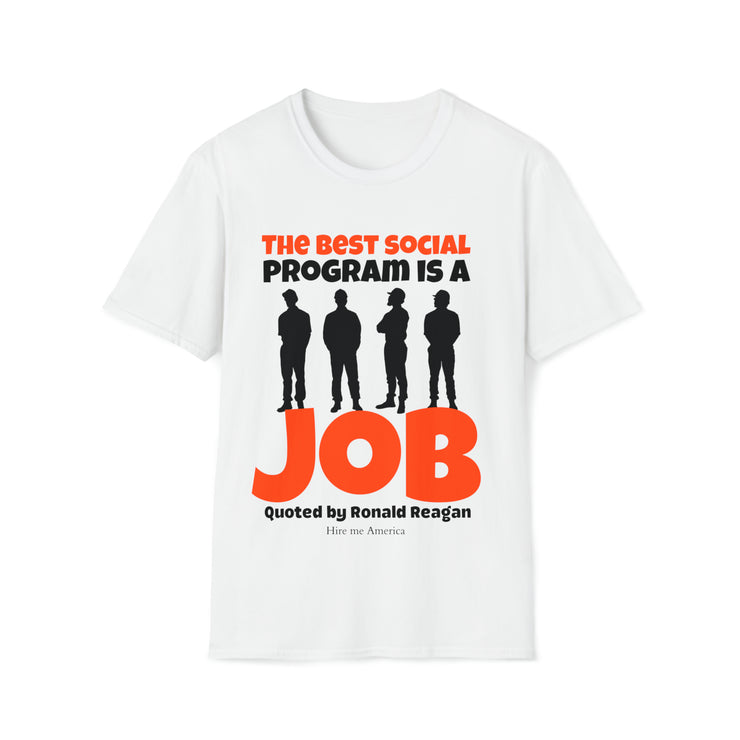 The best social program is a JOB Quoted by Ronald Reagan Unisex Softstyle T-Shirt