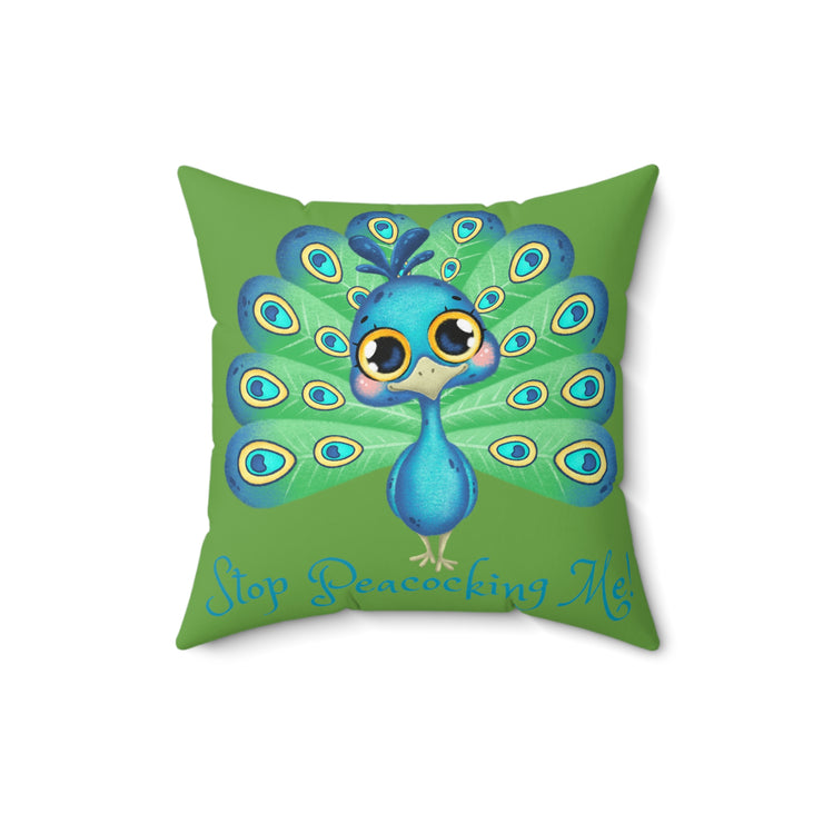 Stop Peacocking Me! Double green - Spun Polyester Square Pillow