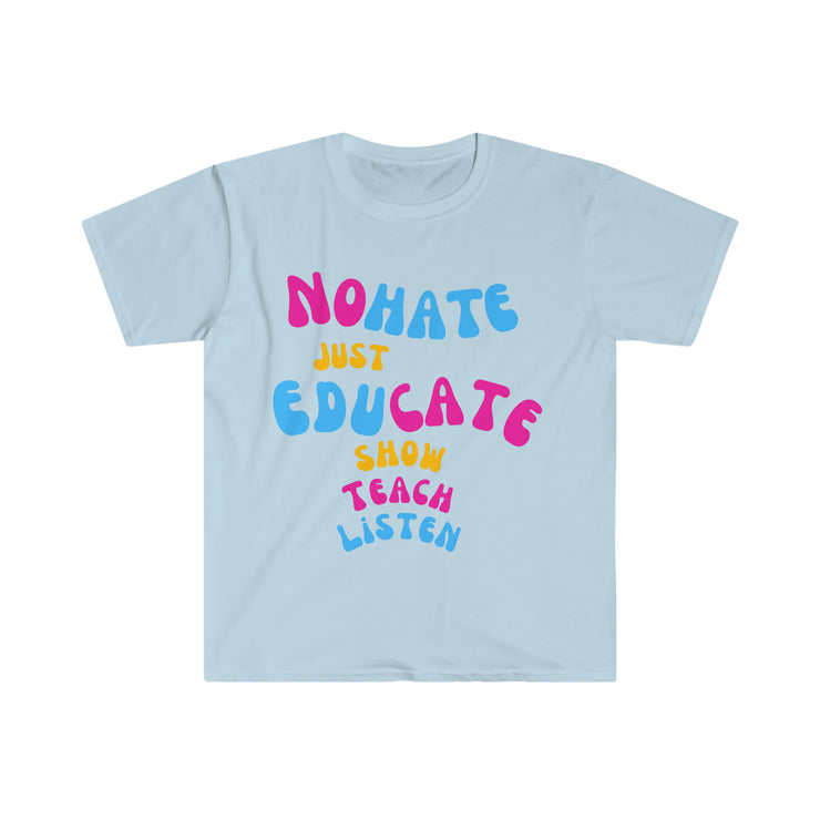 No hate just educate show teach listen unisex Softstyle T-Shirt