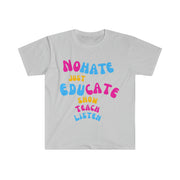 No hate just educate show teach listen unisex Softstyle T-Shirt