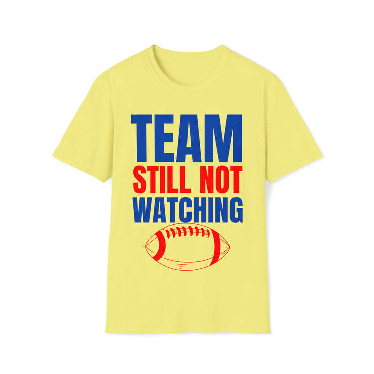 Team still not watching Football Red, Blue, Green Unisex Softstyle T-Shirt