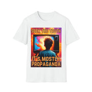 Seek the truth It's mostly propaganda Soft style T-Shirt unisex