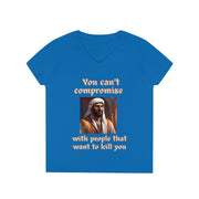 You can't compromise with people that want to kill you V-neck Women's tee