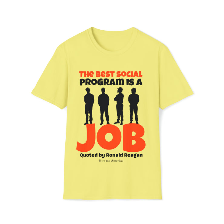 The best social program is a JOB Quoted by Ronald Reagan Unisex Softstyle T-Shirt